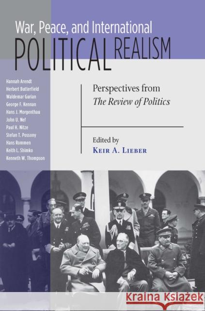 War, Peace, and International Political Realism: Perspectives from the Review of Politics Keir a. Lieber 9780268160890 University of Notre Dame Press