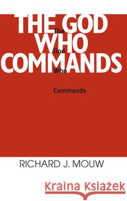 God Who Commands, The Richard J. Mouw   9780268162252 University of Notre Dame Press