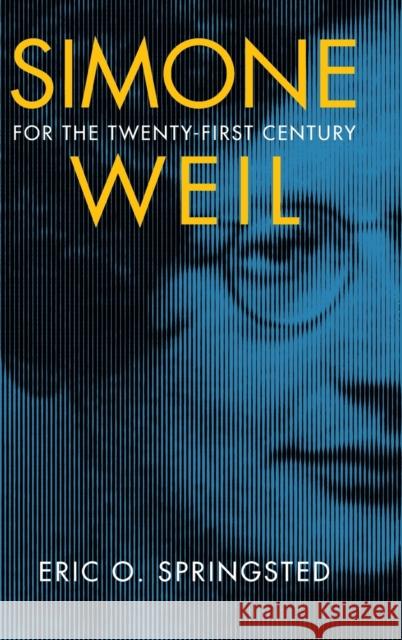 Simone Weil for the Twenty-First Century Eric O. Springsted 9780268200213 University of Notre Dame Press