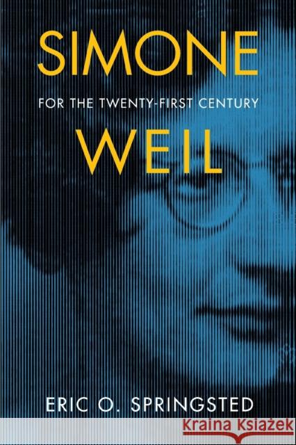 Simone Weil for the Twenty-First Century Eric O. Springsted 9780268200220 University of Notre Dame Press