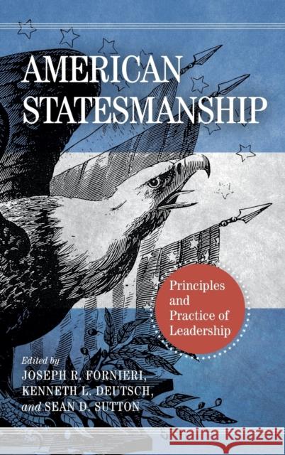 American Statesmanship: Principles and Practice of Leadership Joseph R Kenneth L Sean D 9780268201050