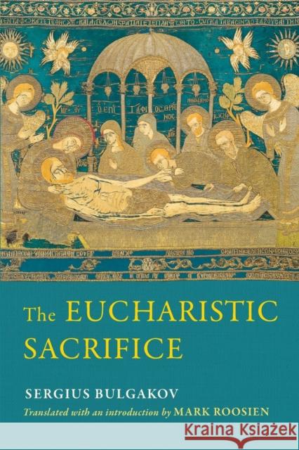 The Eucharistic Sacrifice Sergius Bulgakov Mark Roosien 9780268201418 University of Notre Dame Press