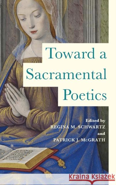 Toward a Sacramental Poetics Regina Schwartz Patrick McGrath 9780268201494