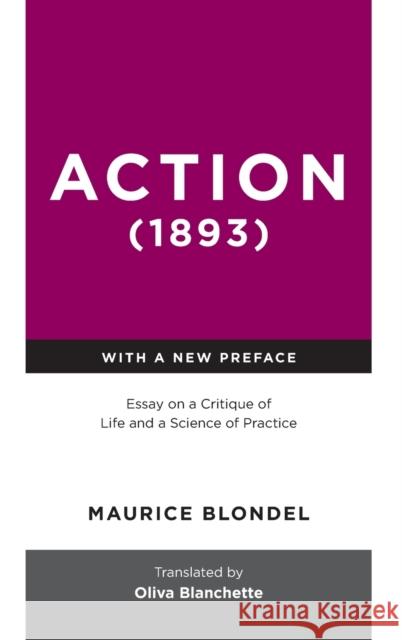 Action (1893): Essay on a Critique of Life and a Science of Practice Maurice Blondel Oliva Blanchette 9780268201555 University of Notre Dame Press