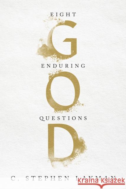 God: Eight Enduring Questions C. Stephen Layman 9780268202057 University of Notre Dame Press