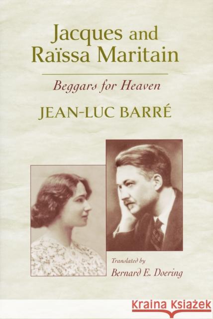 Jacques and Raïssa Maritain: Beggars for Heaven Barré, Jean-Luc 9780268203498 University of Notre Dame Press