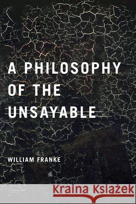 A Philosophy of the Unsayable William P. Franke 9780268203580 University of Notre Dame Press