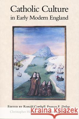 Catholic Culture in Early Modern England Ronald Corthell Frances Dolan 9780268204143