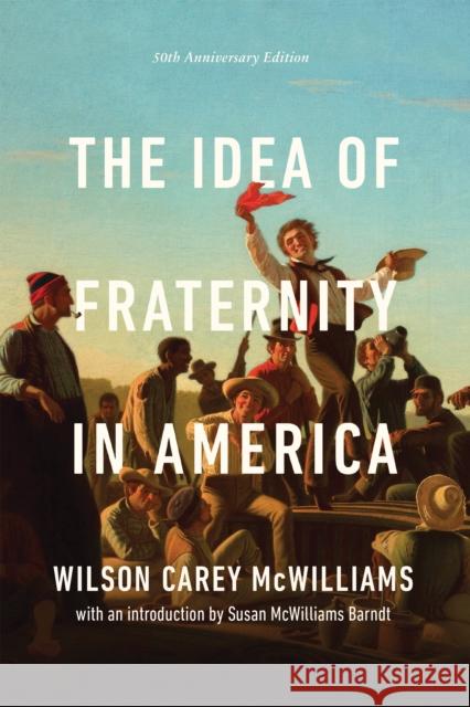 The Idea of Fraternity in America Wilson Carey McWilliams 9780268205348