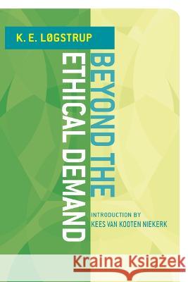 Beyond the Ethical Demand K. E. Løgstrup 9780268205799 University of Notre Dame Press (JL)