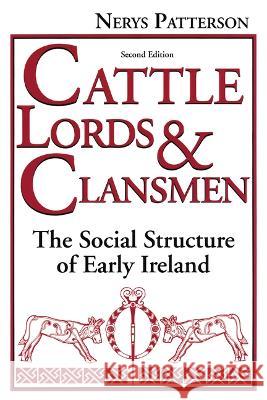 Cattle Lords and Clansmen: The Social Structure of Early Ireland Nerys T. Patterson 9780268205874 University of Notre Dame Press (JL)