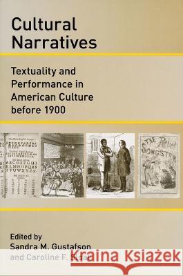 Cultural Narratives: Textuality and Performance in American Culture Before 1900 Gustafson, Sandra M. 9780268205973 University of Notre Dame Press (JL)