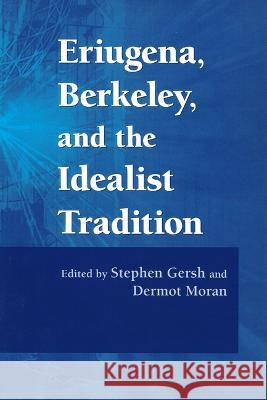 Eriugena, Berkeley, and the Idealist Tradition Dermot Moran, Stephen Gersh 9780268206109 University of Notre Dame Press (JL)
