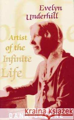 Evelyn Underhill: Artist of Infinite Life Greene, Dana 9780268206130 University of Notre Dame Press (JL)