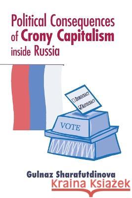 Political Consequences of Crony Capitalism Inside Russia Sharafutdinova, Gulnaz 9780268206680 University of Notre Dame Press