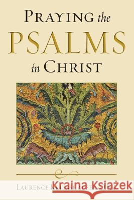 Praying the Psalms in Christ Laurence Kriegshauser 9780268206710 University of Notre Dame Press