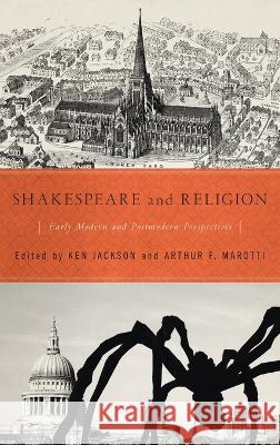 Shakespeare and Religion: Early Modern and Postmodern Perspectives Ken Jackson Marotti 9780268206864 University of Notre Dame Press