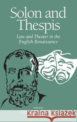 Solon and Thespis: Law and Theater in the English Renaissance Dennis Kezar 9780268206888 University of Notre Dame Press