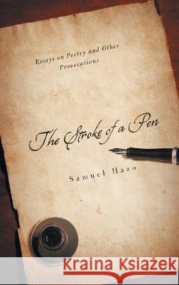 Stroke of a Pen: Essays on Poetry and Other Provocations Samuel Hazo 9780268206949 University of Notre Dame Press