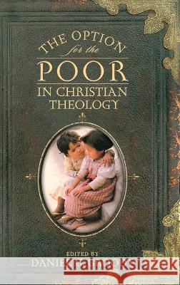 The Option for the Poor in Christian Theology Daniel G. Groody   9780268207052 University of Notre Dame Press