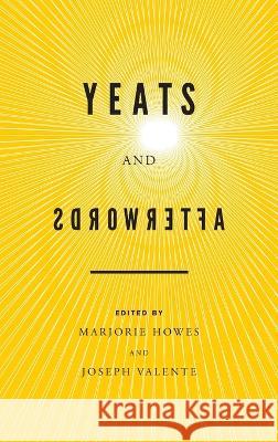 Yeats and Afterwords: Christ, Culture, and Crisis Marjorie Howes Joseph Valente 9780268207212 University of Notre Dame Press