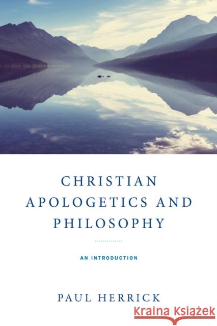 Christian Apologetics and Philosophy: An Introduction Paul Herrick 9780268208936 University of Notre Dame Press