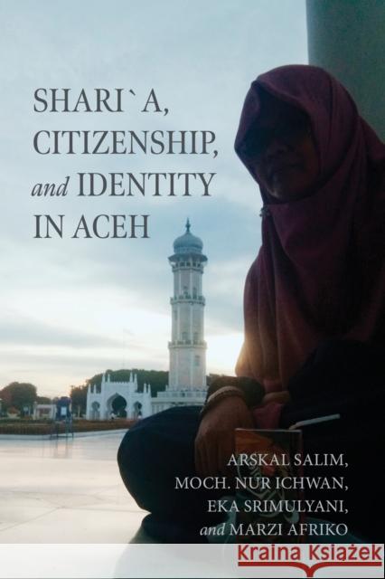 Shari?a, Citizenship, and Identity in Aceh Marzi Afriko 9780268209315 University of Notre Dame Press