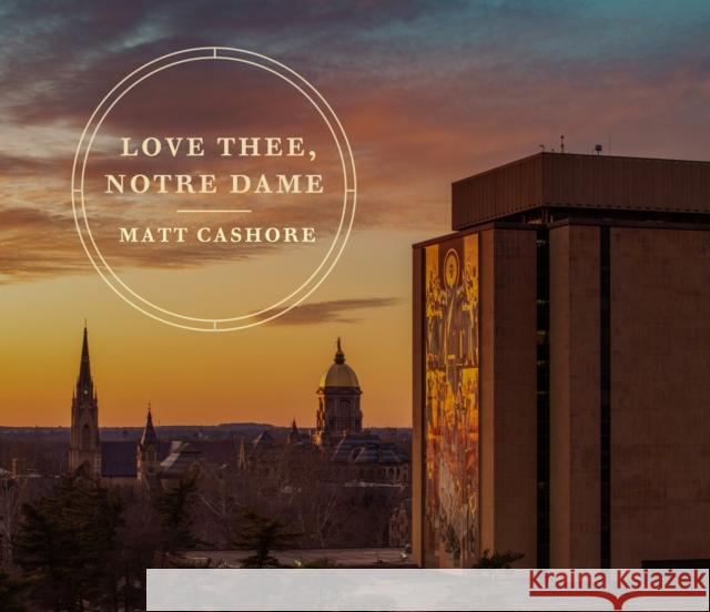 Love Thee, Notre Dame Matt Cashore 9780268210250