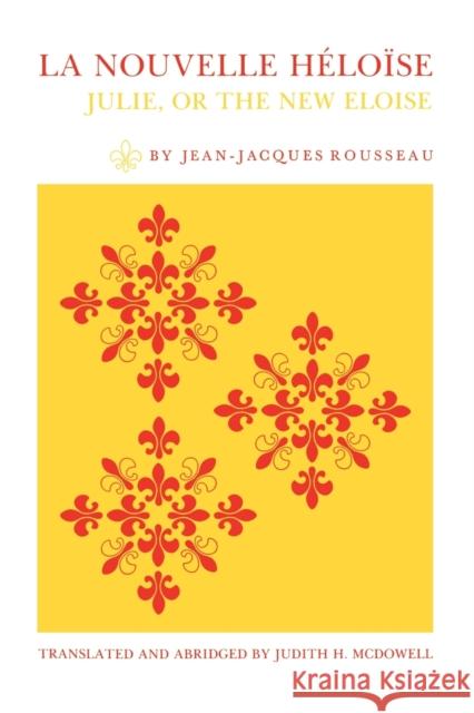 La Nouvelle Héloïse: Julie, or the New Eloise McDowell, Judith H. 9780271006024 Pennsylvania State University Press