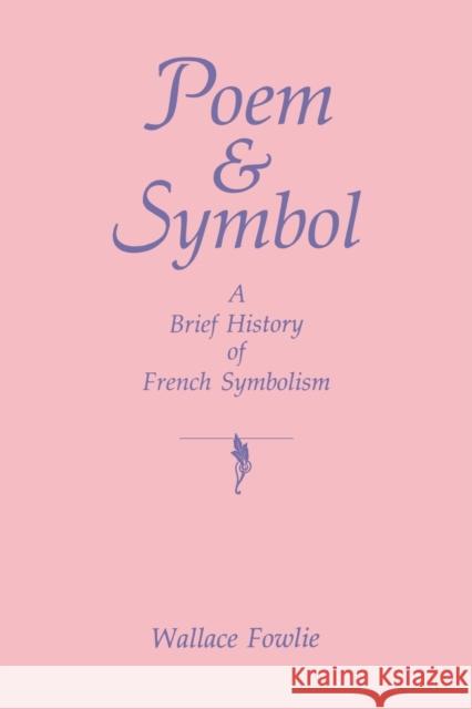 Poem and Symbol: A Brief History of French Symbolism Fowlie, Wallace 9780271006963 Pennsylvania State University Press