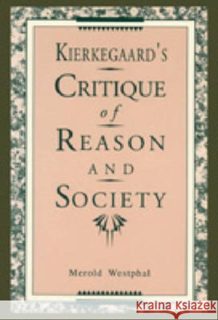Kierkegaard's Critique of Reason and Society Merold Westphal 9780271008301 Pennsylvania State University Press