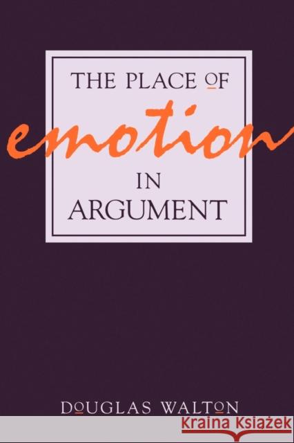 The Place of Emotion in Argument Douglas Walton 9780271008530 Pennsylvania State University Press