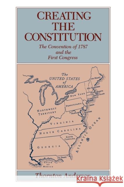 Creating the Constitution - Ppr. Anderson, Thornton 9780271009209 Pennsylvania State University Press