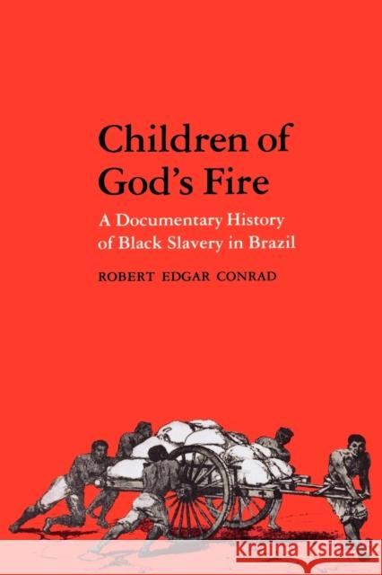 Children of God's Fire: A Documentary History of Black Slavery in Brazil Conrad, Robert Edgar 9780271013213 Pennsylvania State University Press