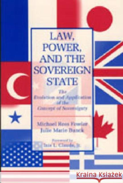 Law, Power, and the Sovereign State: The Evolution and Application of the Concept of Sovereignty Fowler, Michael Ross 9780271014715