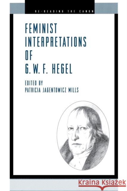 Feminist Interpretations of G. W. F. Hegel Patricia J. Mills 9780271014913 Pennsylvania State University Press