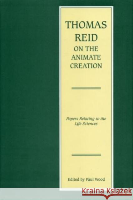 Thomas Reid on the Animate Creation: Papers Relating to the Life Sciences Wood, Paul 9780271015712