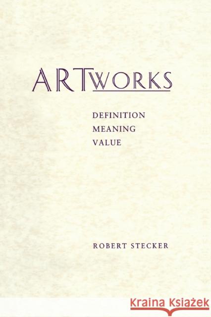 Artworks : Meaning, Definition, Value Robert Stecker 9780271015965 Pennsylvania State University Press