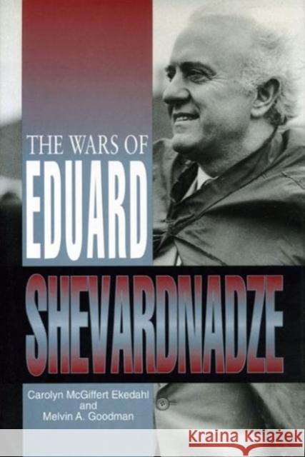 The Wars of Eduard Shevardnadze Ekedahl, Carolyn 9780271016047 Pennsylvania State University Press