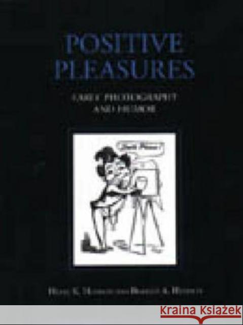 Positive Pleasures: Early Photography and Humor Henisch, Heinz K. 9780271016719 Pennsylvania State University Press