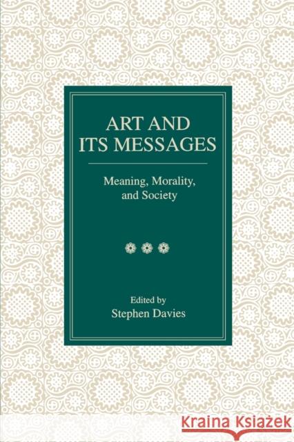 Art and Its Messages: Meaning, Morality, and Society Davies, Stephen 9780271016832 Pennsylvania State University Press