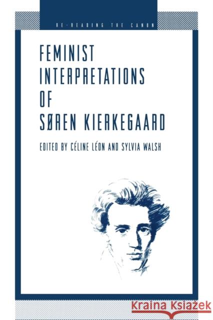 Feminist Interpretations of Søren Kierkegaard Leon, Celine 9780271016993 Pennsylvania State University Press