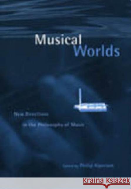 Musical Worlds: New Directions in the Philosophy of Music Alperson, Philip 9780271017693 Pennsylvania State University Press