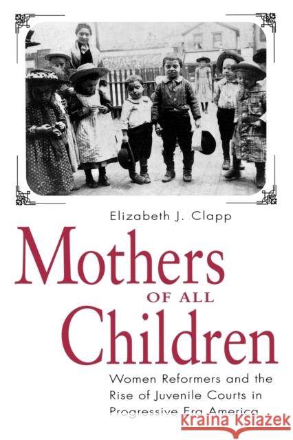 Mothers of All Children - Ppr. Clapp, Elizabeth J. 9780271017785 Pennsylvania State University Press