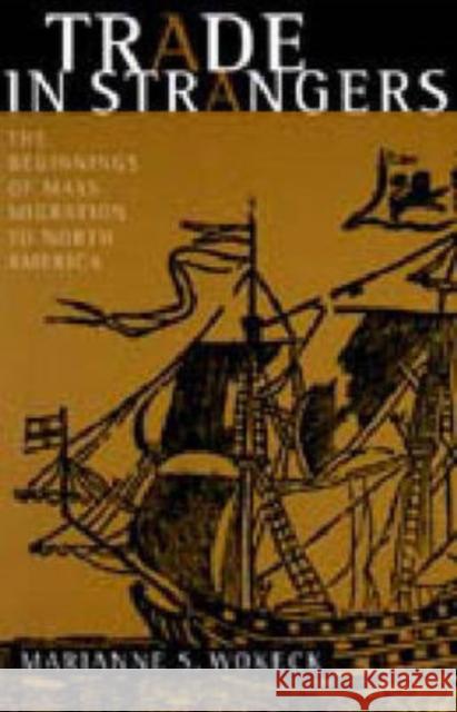 Trade in Strangers: The Beginnings of Mass Migration to North America Wokeck, Marianne S. 9780271018324 Pennsylvania State University Press