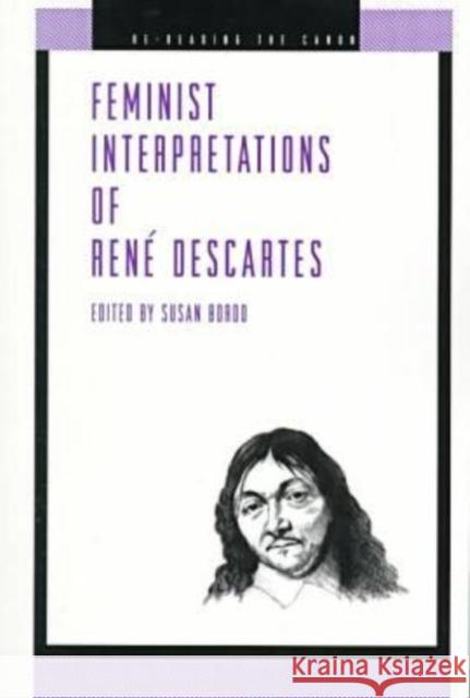 Feminist Interpretations of René Descartes Bordo, Susan 9780271018584 Pennsylvania State University Press
