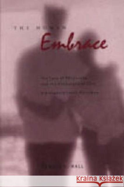 The Human Embrace: The Love of Philosophy and the Philosophy of Love; Kierkegaard, Cavell, Nussbaum Hall, Ronald L. 9780271019529