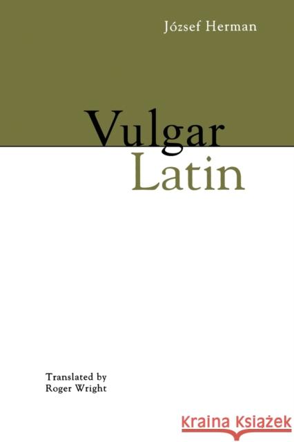 Vulgar Latin Jozsef Herman Roger Wright 9780271020013 Pennsylvania State University Press