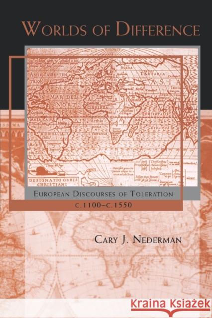 Worlds of Difference : European Discourses of Toleration, c. 1100-c. 1550 Cary J. Nederman 9780271020174