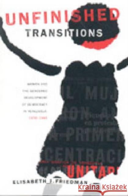 Unfinished Transitions: Women and the Gendered Development of Democracy in Venezuela, 1936 1996 Friedman, Elisabeth 9780271020242 Pennsylvania State University Press